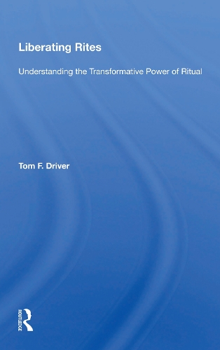 Liberating Rites: Understanding The Transformative Power Of Ritual.