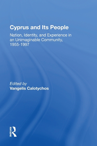 Cyprus And Its People: Nation, Identity, And Experience In An Unimaginable Community, 1955-1997.