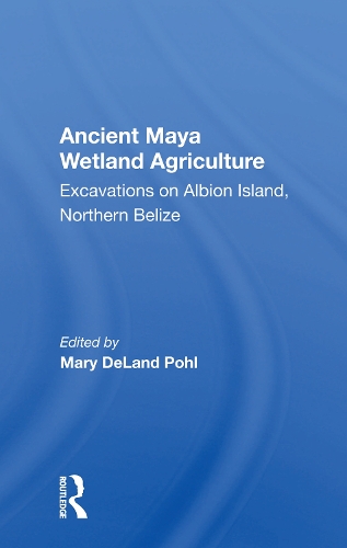 Ancient Maya Wetland Agriculture: Excavations On Albion Island, Northern Belize.