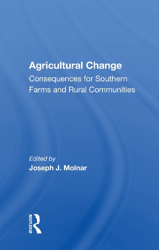 Agricultural Change: Consequences for Southern Farms and Rural Communities.