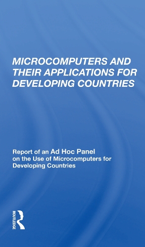 Microcomputers and their Applications for Developing Countries: Report of an Ad Hoc Panel on the Use of Microcomputers for Developing Countries.