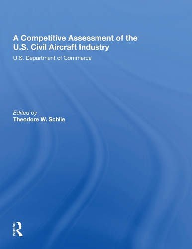 A Competitive Assessment Of The U.S. Civil Aircraft Industry.