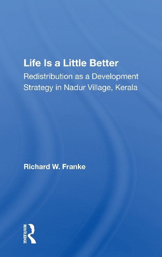 Life Is A Little Better: Redistribution As A Development Strategy In Nadur Village, Kerala.