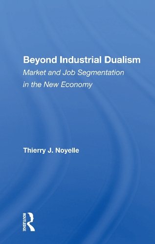 Beyond Industrial Dualism: Market and Job Segmentation in the New Economy.
