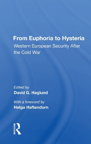 From Euphoria To Hysteria: Western European Security After The Cold War.