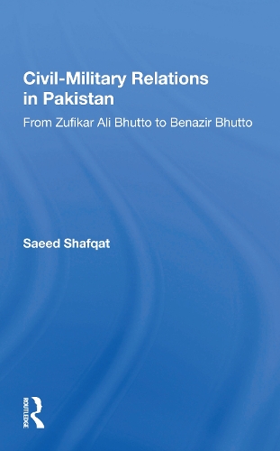 Civil-military Relations In Pakistan: From Zufikar Ali Bhutto To Benazir Bhutto.