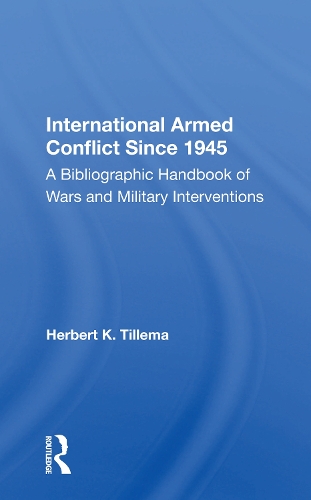 International Armed Conflict Since 1945: A Bibliographic Handbook Of Wars And Military Interventions.
