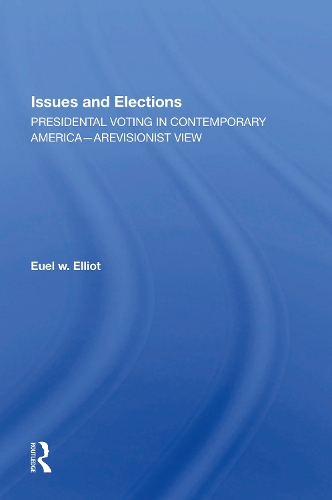 Issues And Elections: Presidential Voting In Contemporary America--a Revisionist View.