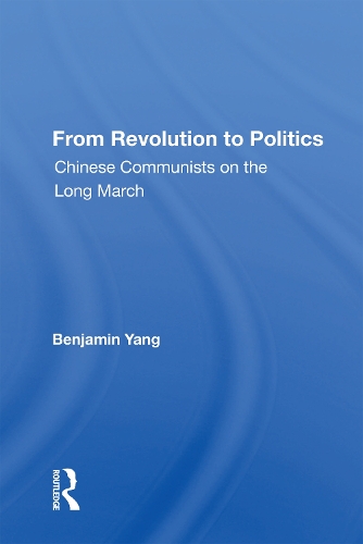From Revolution To Politics: Chinese Communists On The Long March.