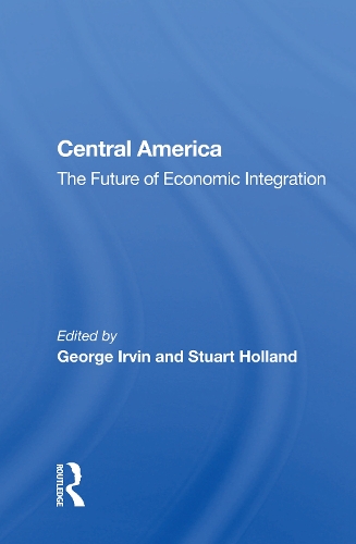Central America: The Future of Economic Integration.
