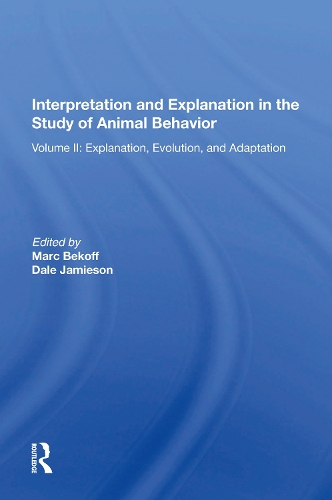 Interpretation And Explanation In The Study Of Animal Behavior: Volume I, Interpretation, Intentionality, And Communication.