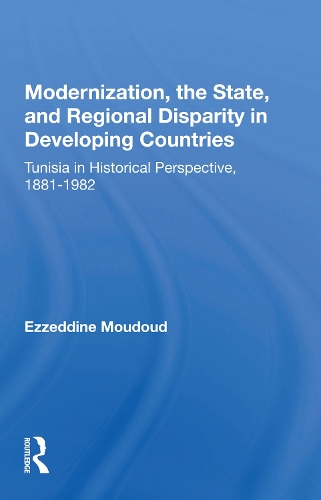 Modernization, the State, and Regional Disparity in Developing Countries: Tunisia in Historical Perspective, 1881-1982.