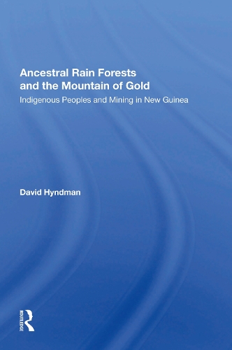 Ancestral Rainforests And The Mountain Of Gold: Indigenous Peoples And Mining In New Guinea.