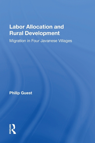 Labor Allocation And Rural Development: Migration In Four Javanese Villages.