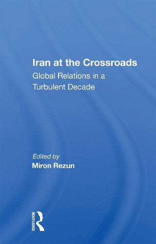 Iran at the Crossroads: Global Relations in a Turbulent Decade.