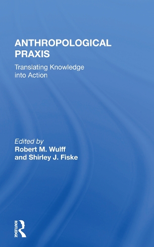 Anthropological Praxis: Translating Knowledge Into Action.