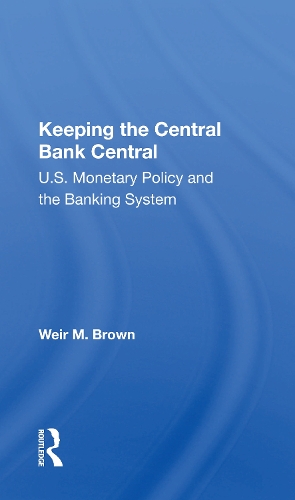 Keeping The Central Bank Central: U.s. Monetary Policy And The Banking System.