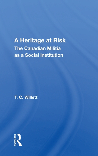 A Heritage At Risk: The Canadian Militia As A Social Institution.