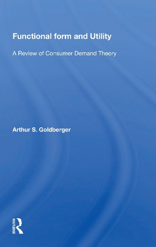 Functional Form And Utility: A Review Of Consumer Demand Theory.