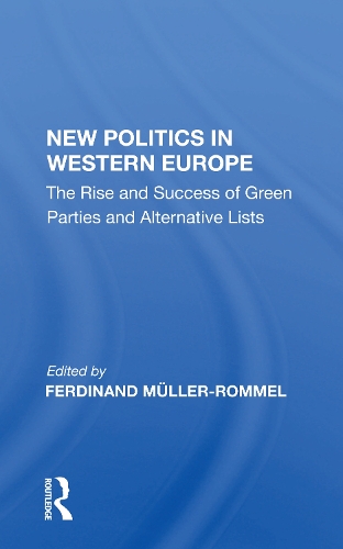 New Politics in Western Europe: The Rise and Success of Green Parties and Alternative Lists.