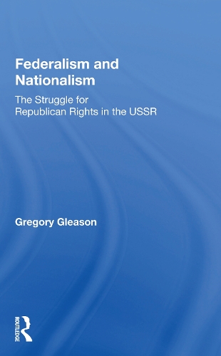 Federalism and Nationalism: The Struggle for Republican Rights in the USSR.