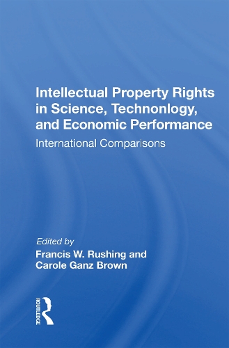 Intellectual Property Rights In Science, Technology, And Economic Performance: International Comparisons.