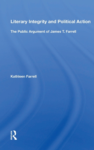 Literary Integrity and Political Action: The Public Argument of James T. Farrell.