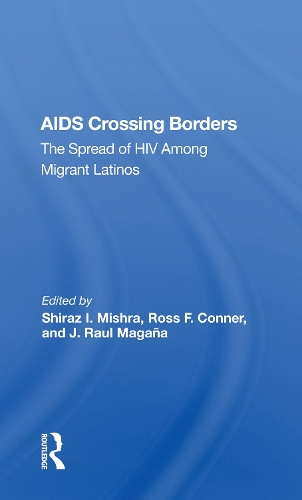 Aids Crossing Borders: The Spread Of Hiv Among Migrant Latinos.
