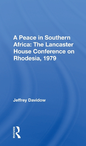 A Peace In Southern Africa: The Lancaster House Conference On Rhodesia, 1979.