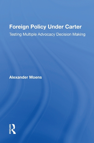 Foreign Policy Under Carter: Testing Multiple Advocacy Decision Making.
