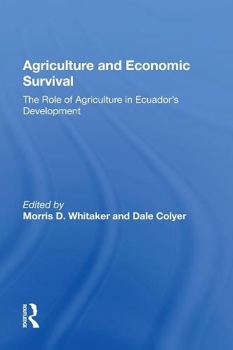 Agriculture And Economic Survival: The Role Of Agriculture In Ecuador's Development.