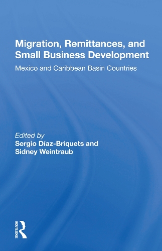 Migration, Remittances, and Small Business Development: Mexico and Caribbean Basin Countries.