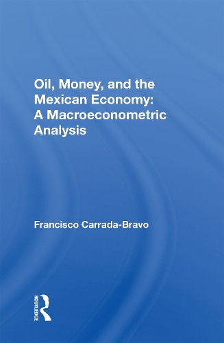Oil, Money, And The Mexican Economy: A Macroeconometric Analysis.