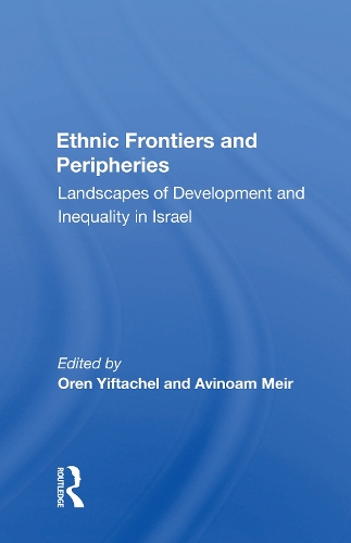 Ethnic Frontiers And Peripheries: Landscapes Of Development And Inequality In Israel.