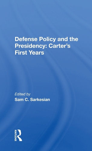 Defense Policy And The Presidency: Carter's First Years.
