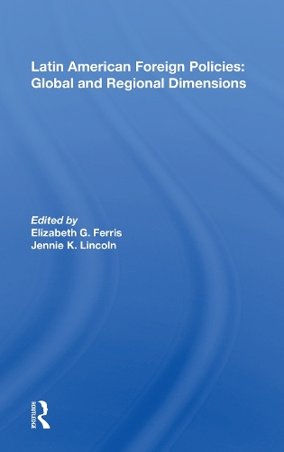 Latin American Foreign Policies: Global And Regional Dimensions.
