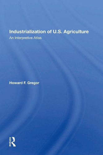 Industrialization Of U.S. Agriculture: An Interpretive Atlas.