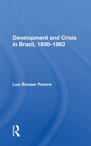 Development and Crisis in Brazil, 1930-1983.