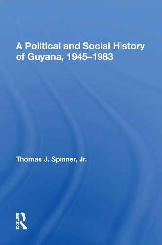 A Political And Social History Of Guyana, 1945-1983.