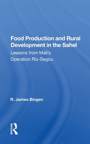 Food Production And Rural Development In The Sahel: Lessons From Mali's Operation Riz-segou.