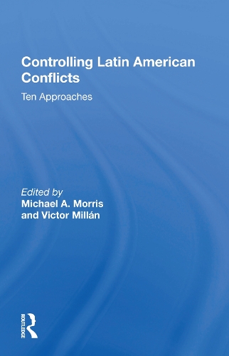 Controlling Latin American Conflicts: Ten Approaches.