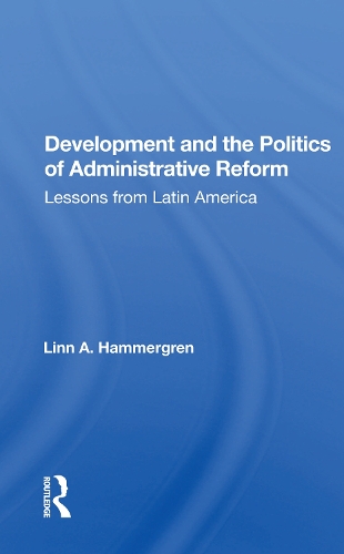 Development And The Politics Of Administrative Reform: Lessons From Latin America.