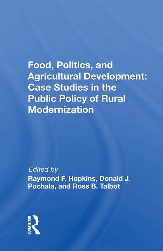 Food, Politics, And Agricultural Development: Case Studies In The Public Policy Of Rural Modernization.