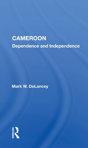 Cameroon: Dependence and Independence.