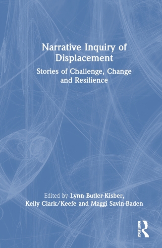 Narrative Inquiry of Displacement: Stories of Challenge, Change and Resilience.