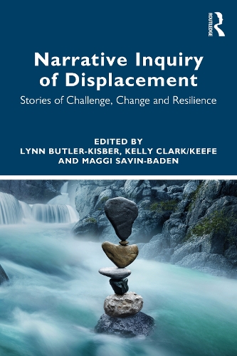 Narrative Inquiry of Displacement: Stories of Challenge, Change and Resilience.