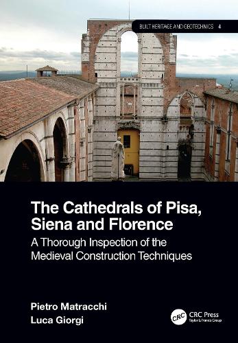 The Cathedrals of Pisa, Siena and Florence: A Thorough Inspection of the Medieval Construction Techniques.