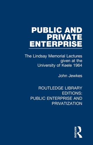 Public and Private Enterprise: The Lindsay Memorial Lectures given at the University of Keele 1964.