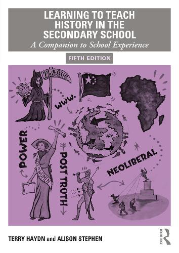 Learning to Teach History in the Secondary School: A Companion to School Experience. 5th edition