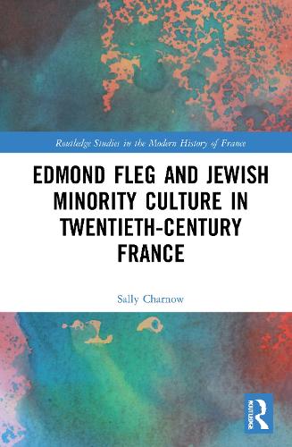 Edmond Fleg and Jewish Minority Culture in Twentieth-Century France.